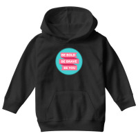 Be Bold Be Brave Be You   Inspirational Youth Hoodie | Artistshot