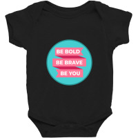 Be Bold Be Brave Be You   Inspirational Baby Bodysuit | Artistshot