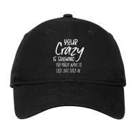 Your Crazy Is Showing You Might Want To Tuck That Back In T Shirt Adjustable Cap | Artistshot