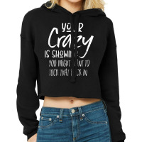 Your Crazy Is Showing You Might Want To Tuck That Back In T Shirt Cropped Hoodie | Artistshot