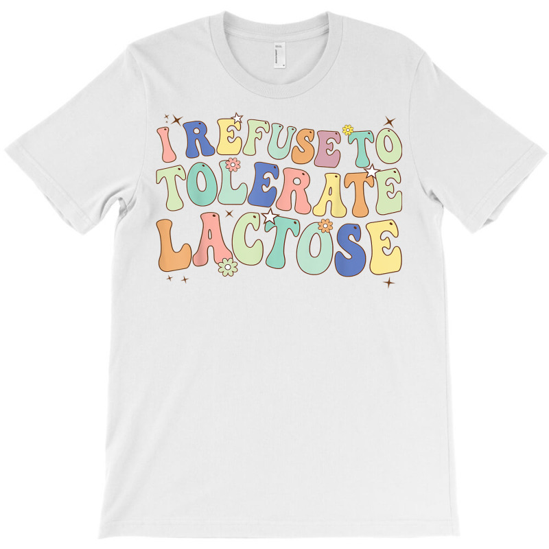 Groovy I Refuse To Tolerate Lactose Retro Daisy Flowers T Shirt T-shirt | Artistshot