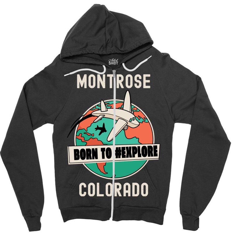 Montrose Colorado Born To Explore Travel Lover Zipper Hoodie by ardylanda | Artistshot