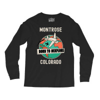 Montrose Colorado Born To Explore Travel Lover Long Sleeve Shirts | Artistshot