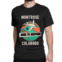 Montrose Colorado Born To Explore Travel Lover Classic T-shirt | Artistshot