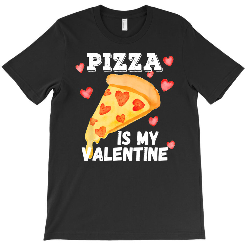 Pizza Is My Valentine Funny Italian Valentines Day Gift T-shirt | Artistshot