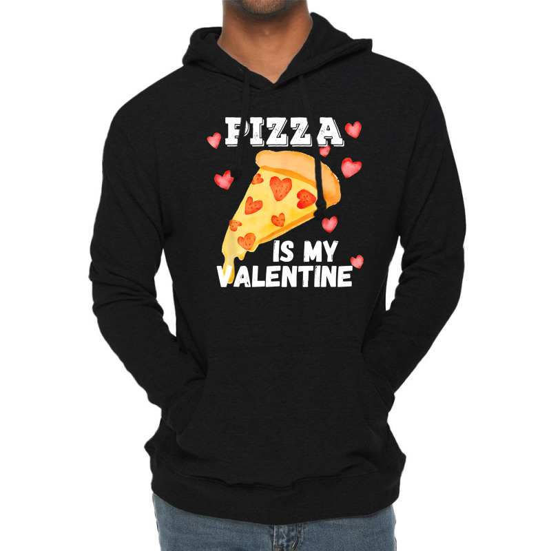 Pizza Is My Valentine Funny Italian Valentines Day Gift Lightweight Hoodie | Artistshot