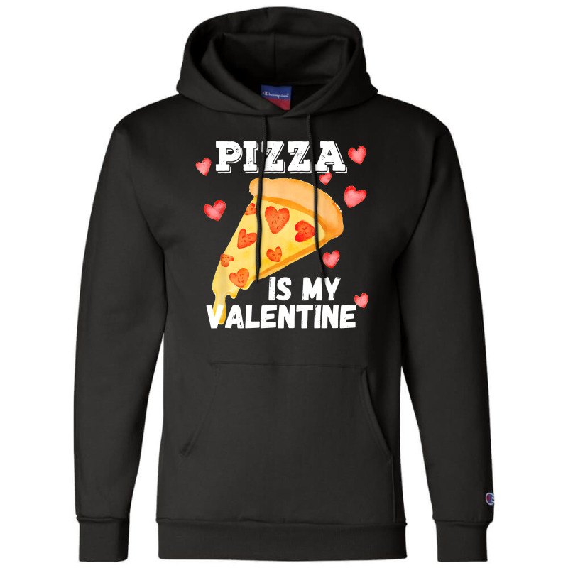 Pizza Is My Valentine Funny Italian Valentines Day Gift Champion Hoodie | Artistshot