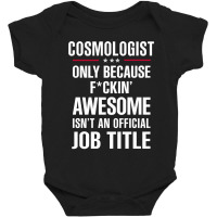 Gift For F Ckin' Awesome Cosmologist Baby Bodysuit | Artistshot