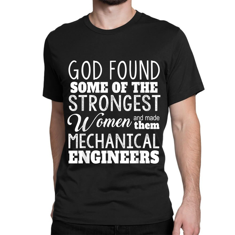 Mechanical Engineer Funny Gift God Found Strongest Woman For Fans Classic T-shirt | Artistshot