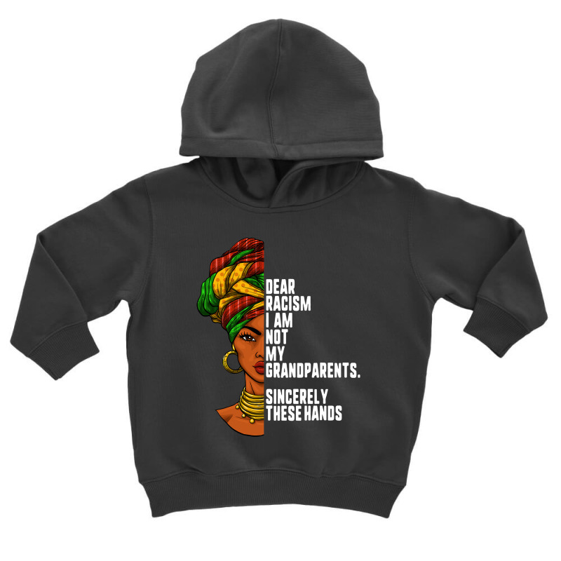 Dear Racism I Am Not My Grandparents Feminist Women Gift Toddler Hoodie by EricWade | Artistshot