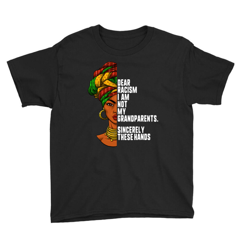 Dear Racism I Am Not My Grandparents Feminist Women Gift Youth Tee by EricWade | Artistshot