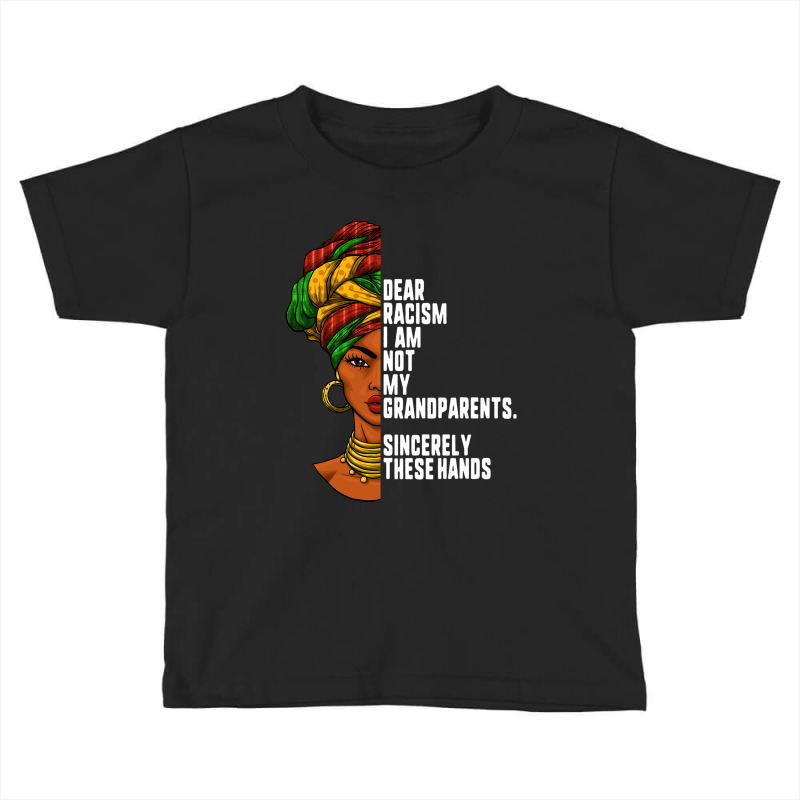 Dear Racism I Am Not My Grandparents Feminist Women Gift Toddler T-shirt by EricWade | Artistshot