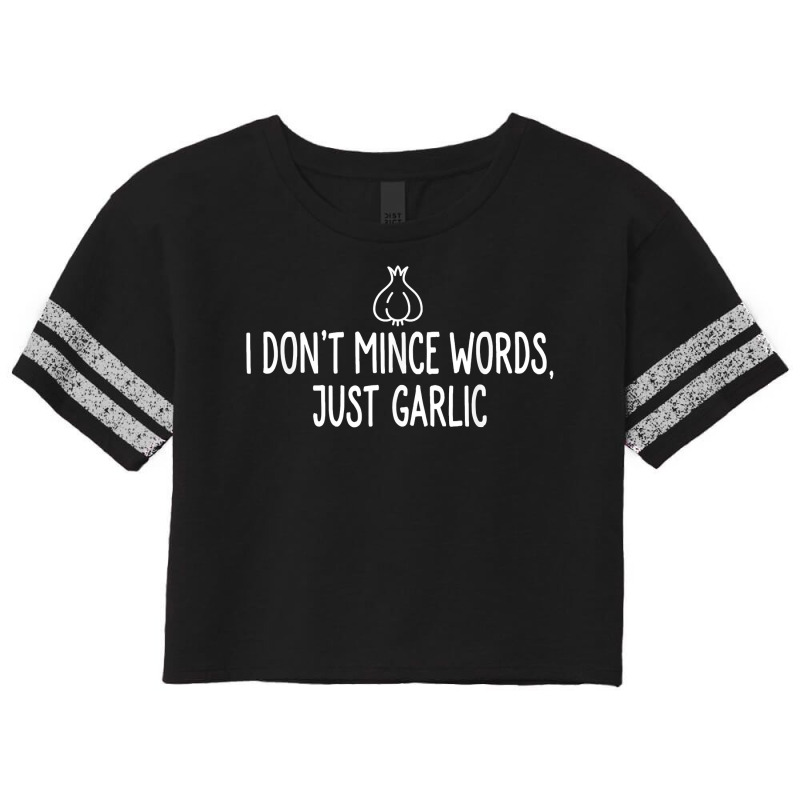 I Don_t Mince Words Just Garlic Chef Italian Novelty For Fans Scorecard Crop Tee by IrmaJeannette | Artistshot