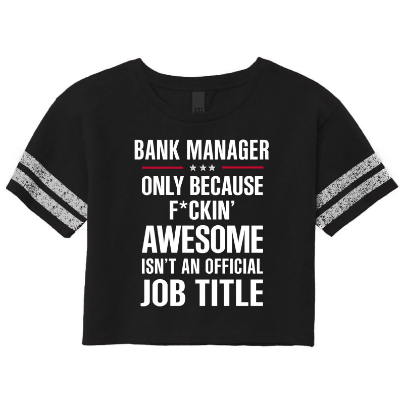 Gift For F Ckin' Awesome Bank Manager Scorecard Crop Tee by thanchashop | Artistshot