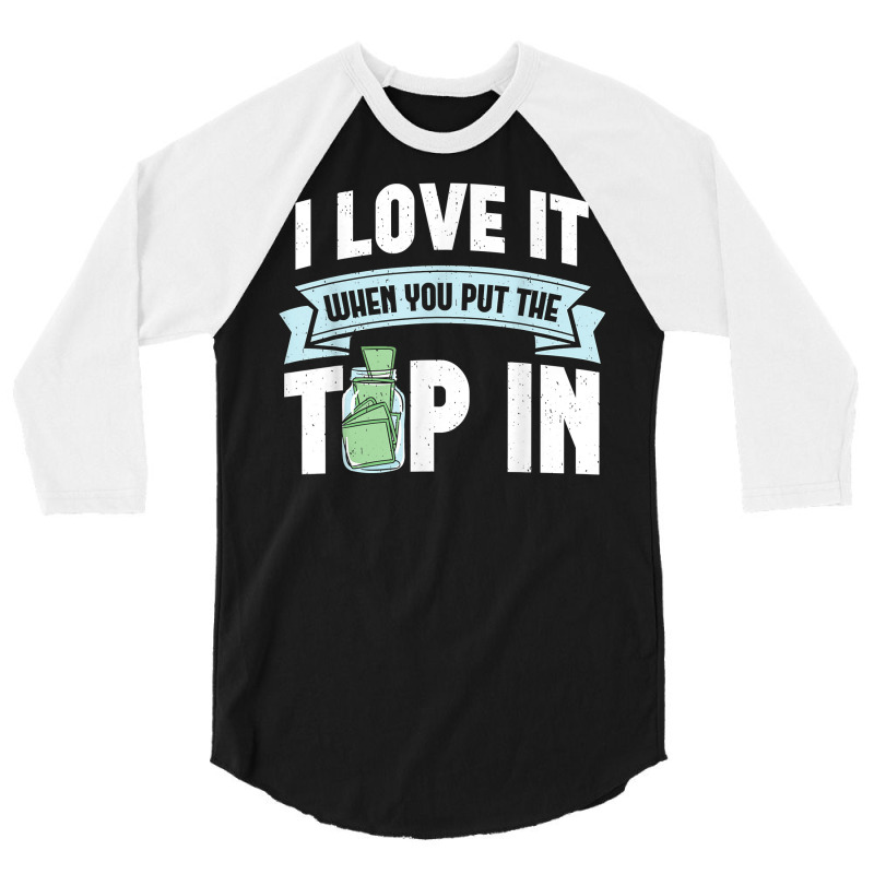 I Love It When You Put The Tip In Funny Bartender T Shirt 3/4 Sleeve Shirt | Artistshot