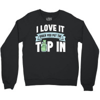 I Love It When You Put The Tip In Funny Bartender T Shirt Crewneck Sweatshirt | Artistshot