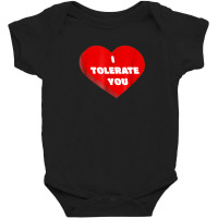 I Tolerate You Valentine Hate Annoyed Funny T Shirt Cute Baby Bodysuit | Artistshot