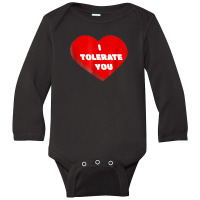 I Tolerate You Valentine Hate Annoyed Funny T Shirt Cute Long Sleeve Baby Bodysuit | Artistshot