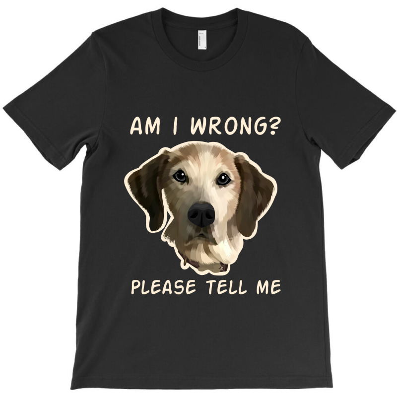 Dog Wrong T-Shirt by mshel tyan | Artistshot