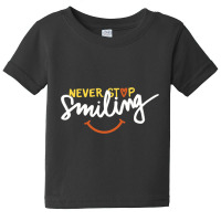 Never Stop Smile Baby Tee | Artistshot