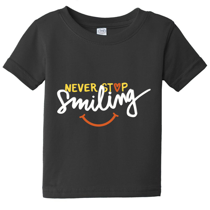 Never Stop Smile Baby Tee | Artistshot