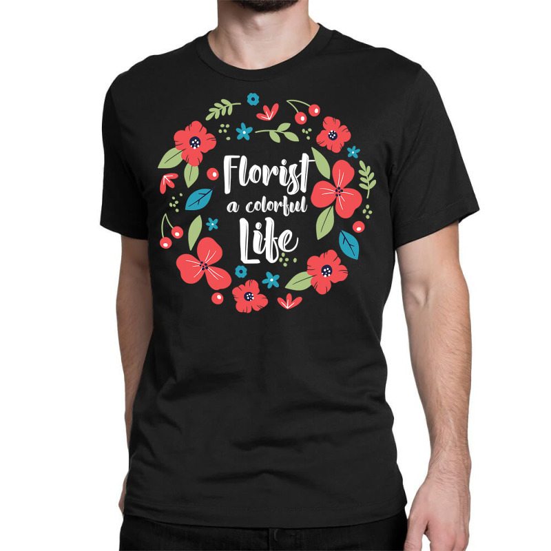 Florist Botanist Gardener Floristry Flower Arrangement Life Classic T-shirt by Jennifer90 | Artistshot