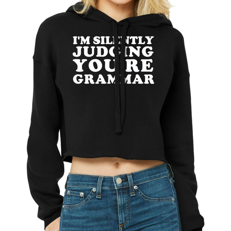 I'm Silently Judging You're Grammar Cropped Hoodie by cm-arts | Artistshot