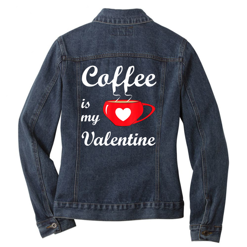 Coffee Is My Valentine   Romantic Valentines Love Ladies Denim Jacket by Newart | Artistshot