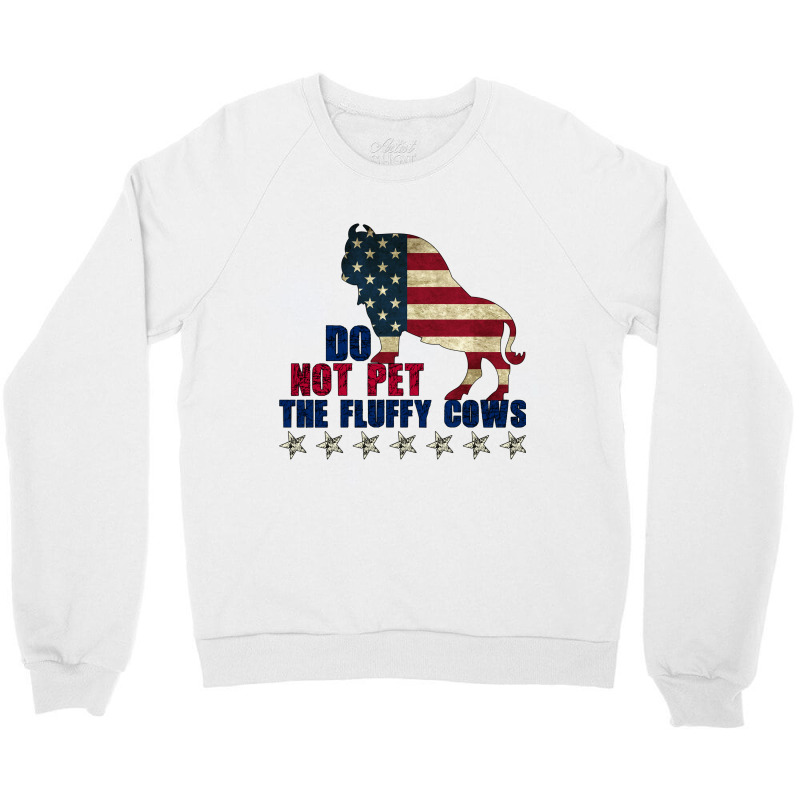 Do Not Pet The Fluffy Cows American  Bison  American Bison  Fluffy Cow Crewneck Sweatshirt by EricWade | Artistshot