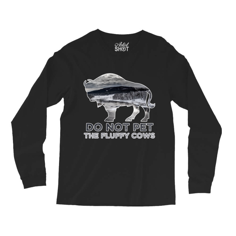 Do Not Pet The Fluffy Cows American  Bison  Funny Bison National Park Long Sleeve Shirts by EricWade | Artistshot