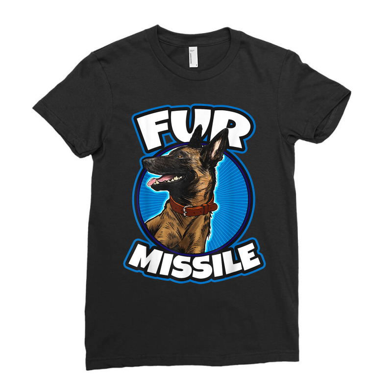 Fur Missiles Belgian Malinois Dog Missile T Shirt Ladies Fitted T-Shirt by nurselrveigelcci | Artistshot