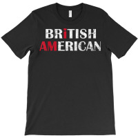 I Am British American   Britain And America Pride T Shirt T-shirt | Artistshot