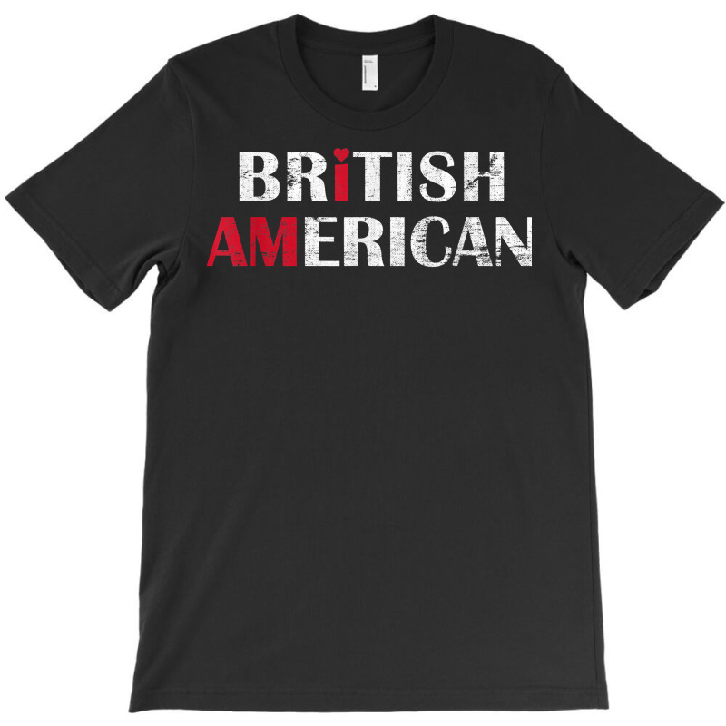 I Am British American   Britain And America Pride T Shirt T-shirt | Artistshot