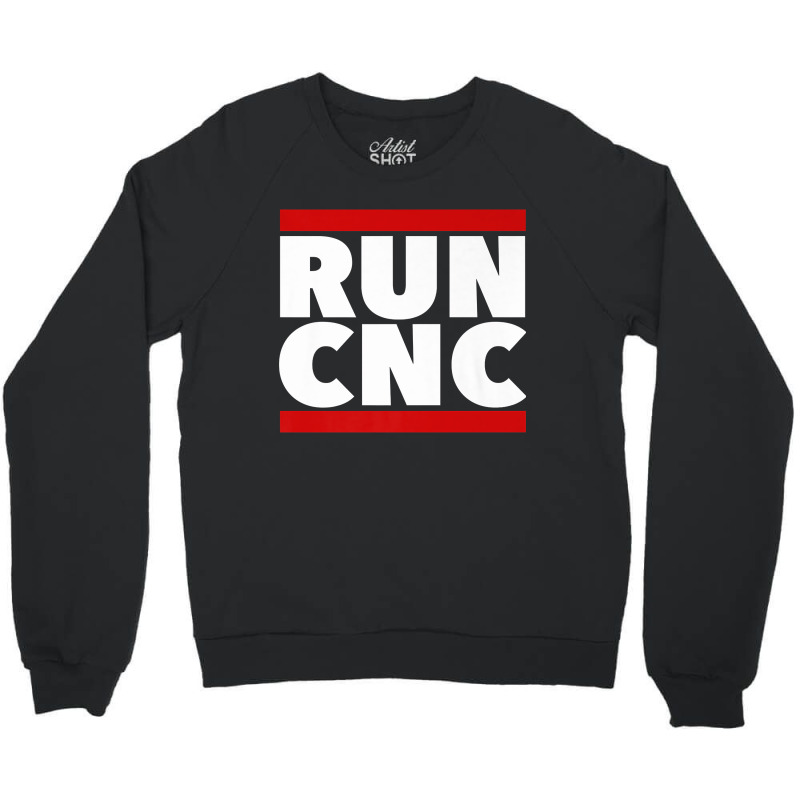 Run Cnc . Funny Machinist Engineer G-code For Fans Crewneck Sweatshirt | Artistshot