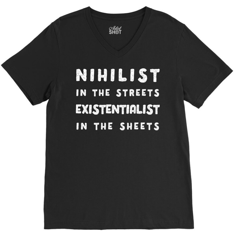 Nihilist In The Streets, Existentialist In The Sheets V-Neck Tee by cm-arts | Artistshot