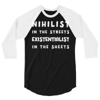 Nihilist In The Streets, Existentialist In The Sheets 3/4 Sleeve Shirt | Artistshot