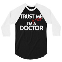 Phd Trust Me Im Almost A Doctor For Boyfriend Doctoral Candidate For F 3/4 Sleeve Shirt | Artistshot