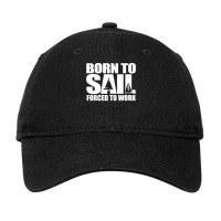 Born To Sail Forced To Work Sailing Gift Idea Classic Adjustable Cap | Artistshot