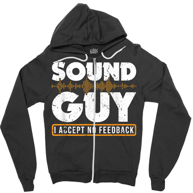 Sound Guy Accept No Feedback Audio Engineer Mixing Mastering For Fans Zipper Hoodie | Artistshot