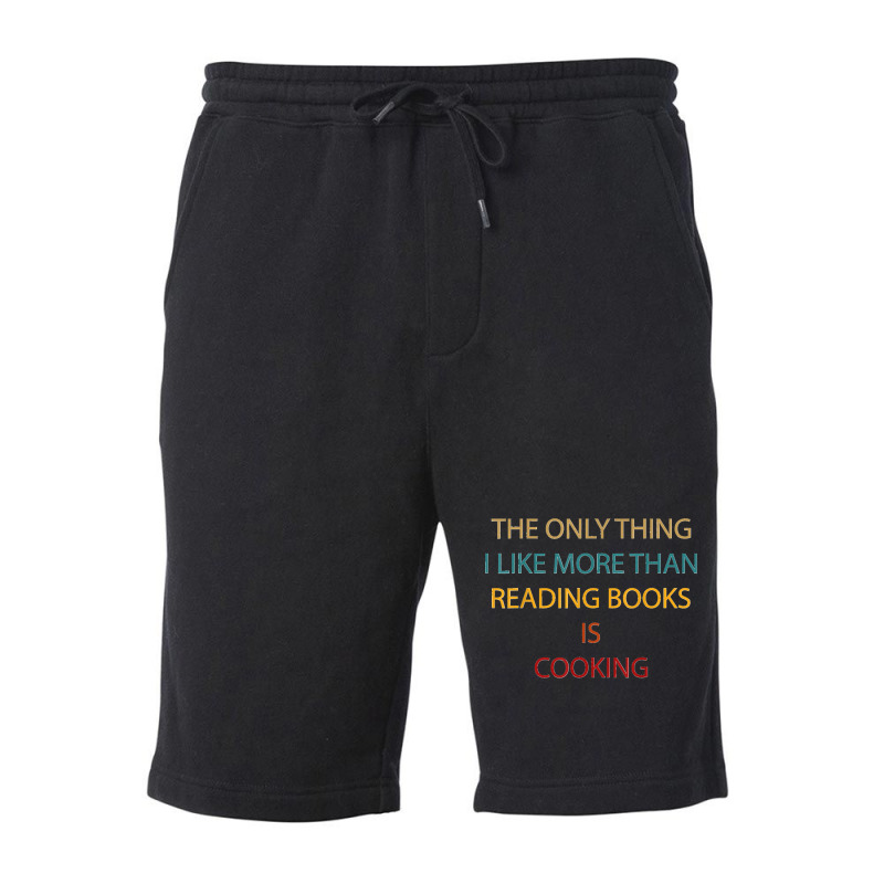 Only Thing I Like More Than Reading Books Is Cooking Funny Fleece Short by saterseim | Artistshot