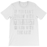 If You Can't Track And Field Shot Put Discus Thrower T Shirt T-shirt | Artistshot