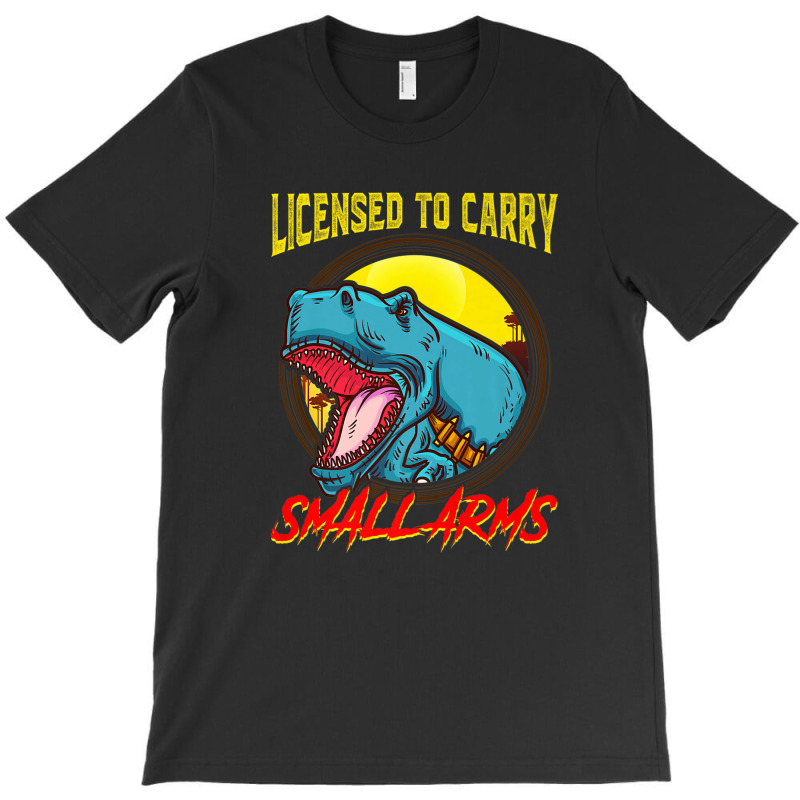 Licensed To Carry Small Arms Funny Dinosaur Pun T-rex Joke T-shirt | Artistshot