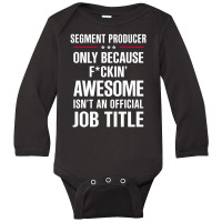 Gift For F Ckin' Awesome Segment Producer Long Sleeve Baby Bodysuit | Artistshot