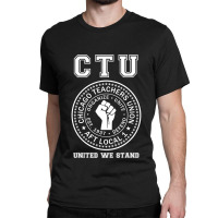 Chicago Teachers Union On Strike Protest United We Stand Classic T-shirt | Artistshot