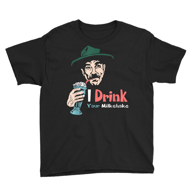 I Drink Your Milkshake I Drink It Up! T Shirt Youth Tee by nuzhetanopo | Artistshot