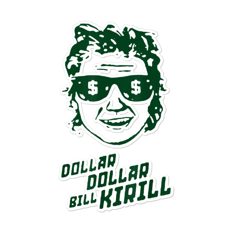 Dollar Dollar Bill Kirill Sticker | Artistshot