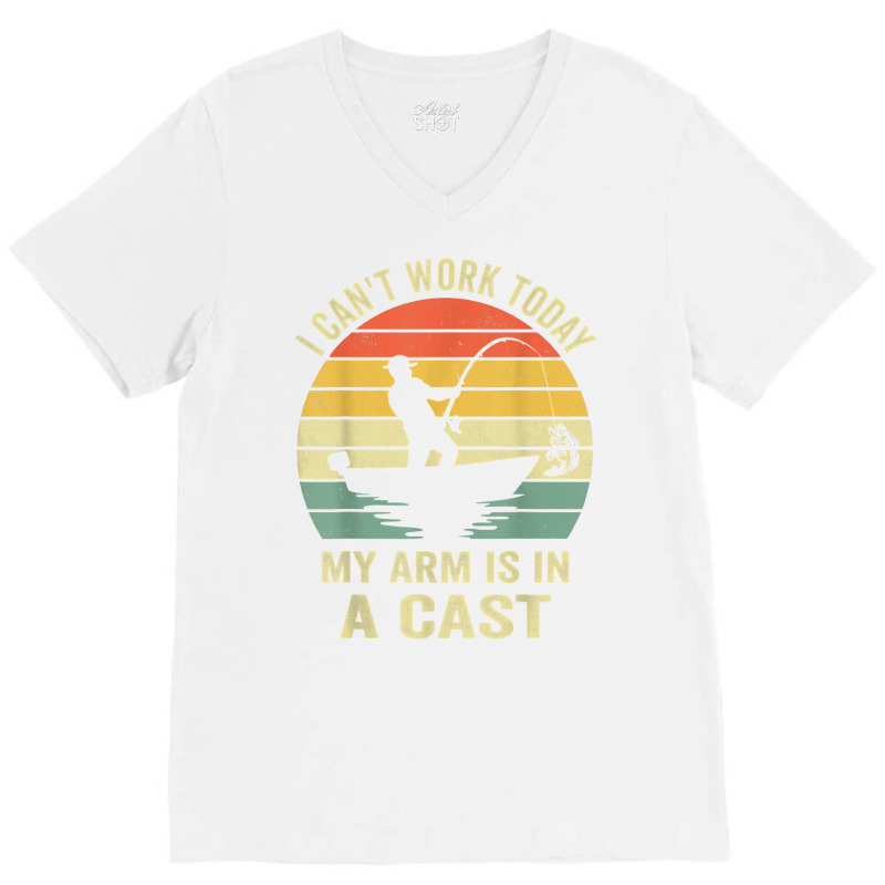 Men Can't Work Today My Arm Is In A Cast Shirt Funny Fishing T Shirt V-neck Tee | Artistshot