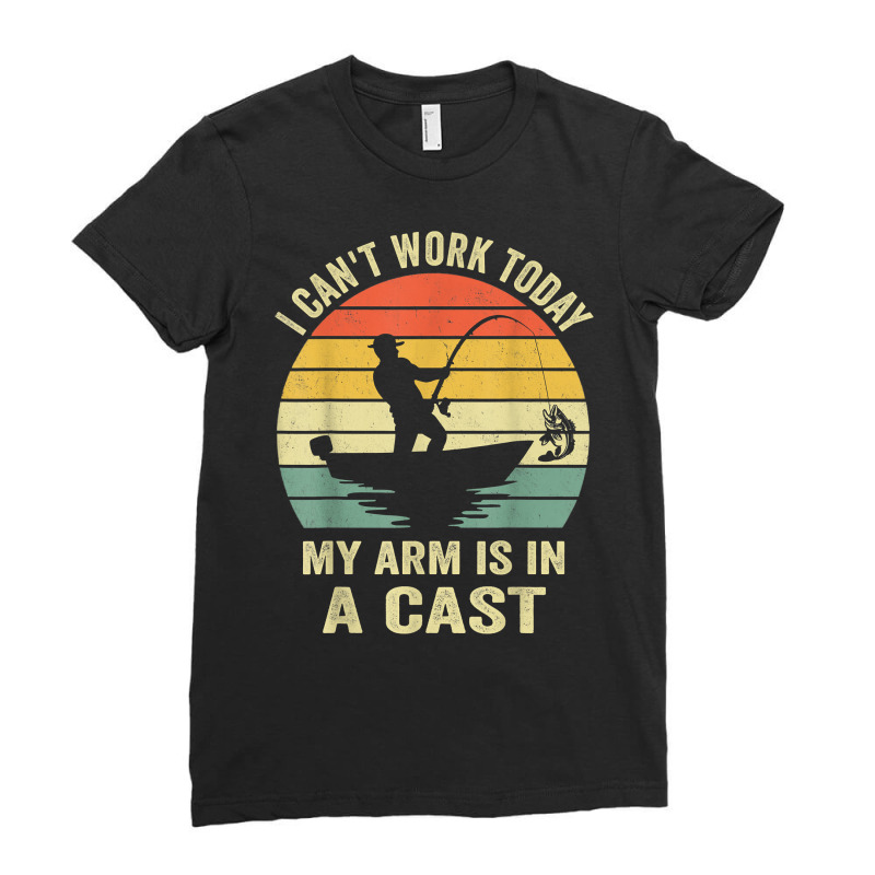 Men Can't Work Today My Arm Is In A Cast Shirt Funny Fishing T Shirt Ladies Fitted T-Shirt by kubleryeonkenx | Artistshot