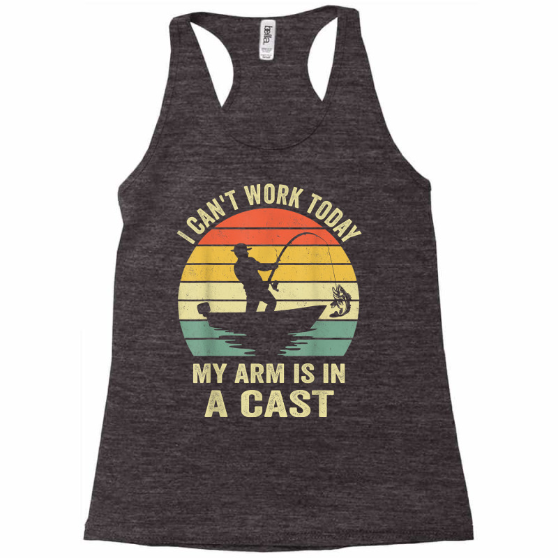 Men Can't Work Today My Arm Is In A Cast Shirt Funny Fishing T Shirt Racerback Tank by kubleryeonkenx | Artistshot