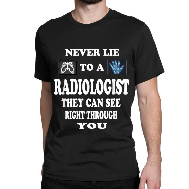 Radiologist Funny Love Gift Idea Radiology Doctor For Boyfriend For Fa Classic T-shirt by NormMoskop | Artistshot